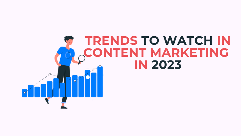 You are currently viewing Trends to Watch in Content Marketing in 2023