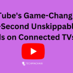 YouTube’s Game-Changing 30-Second Unskippable Ads on Connected TVs