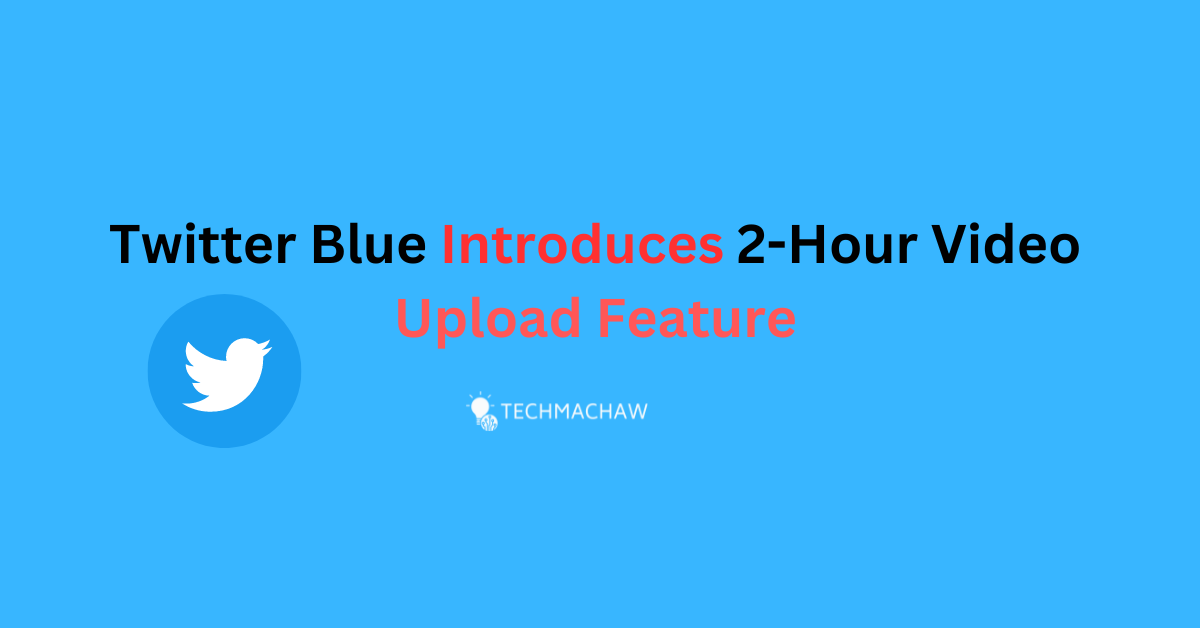 Read more about the article Twitter Blue Introduces 2-Hour Video Upload Feature